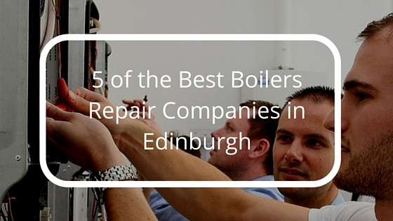 5_of_the_Best_Boilers_Repair_Companies_in_Edinburgh.jpg