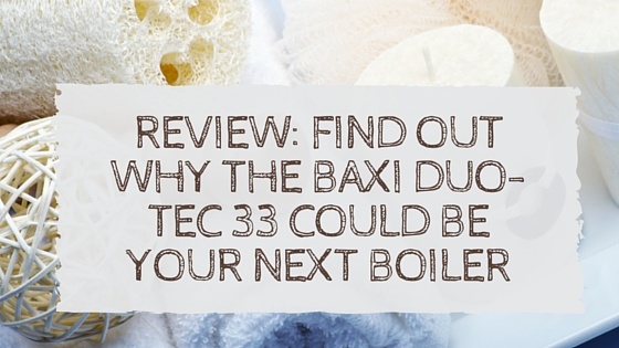 Review-_Find_Out_Why_the_Baxi_Duo-tec_33_Could_be_Your_Next_Boiler.jpg