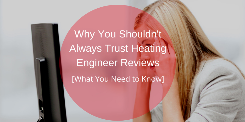 Why_You_Shouldnt_Always_Trust_Heating_Engineer_Reviews.png