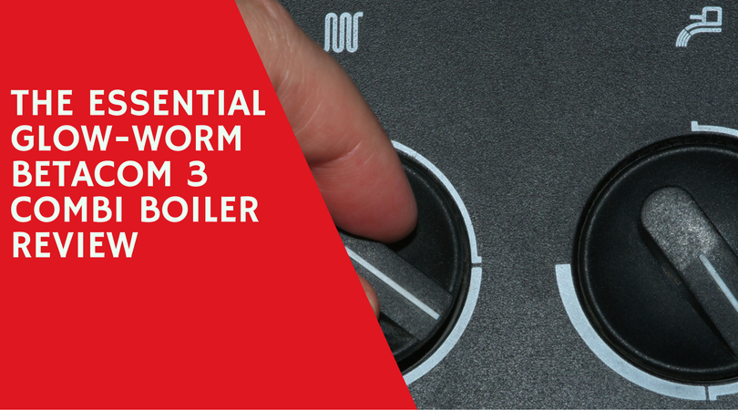 The Essential Glow-worm Betacom 3 Combi Boiler Review